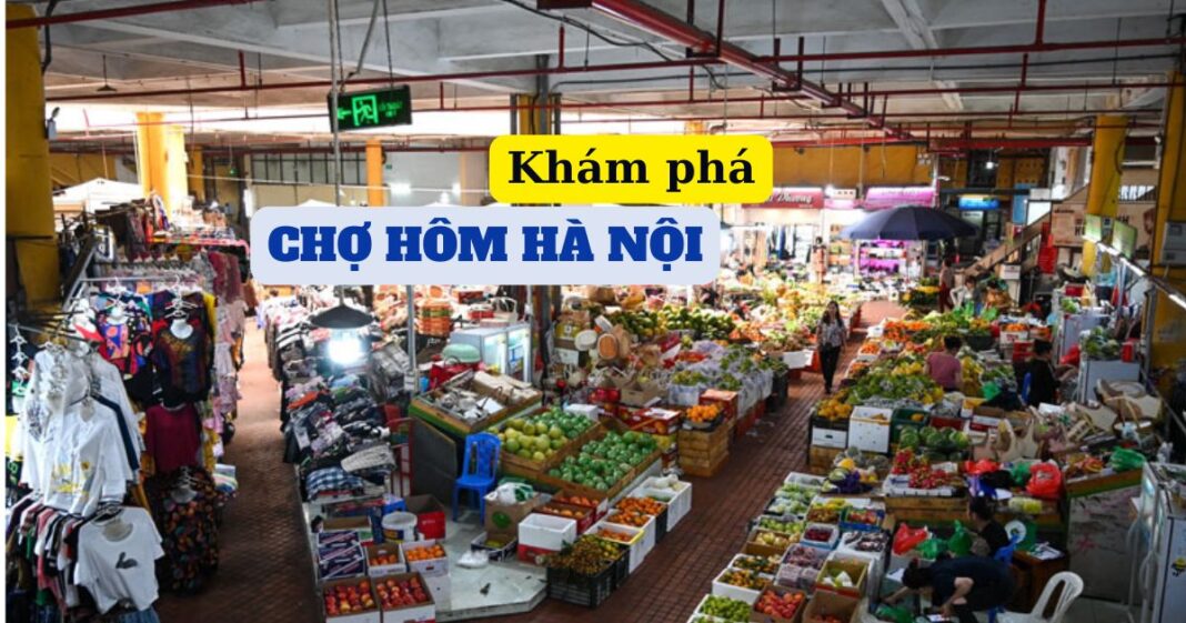 Khám phá chợ Hôm nổi tiếng của Hà Nội