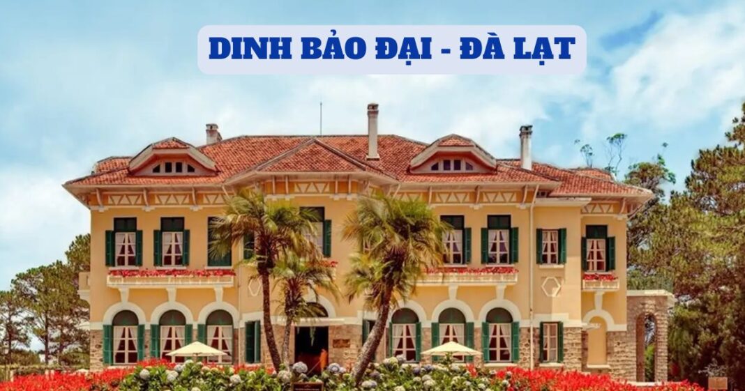 Dinh Bảo Đại Đà Lạt - Tinh hoa kiến trúc lịch sử giữa lòng phố hoa