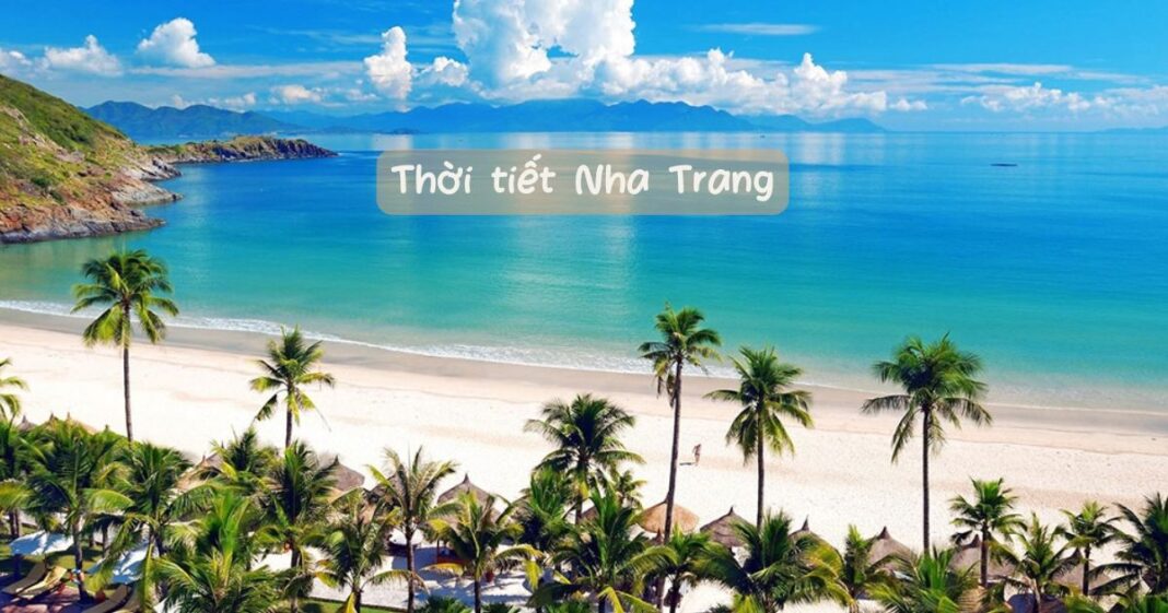 Khám phá thời tiết Nha Trang, chọn thời điểm vàng để tận hưởng trọn vẹn kỳ nghỉ